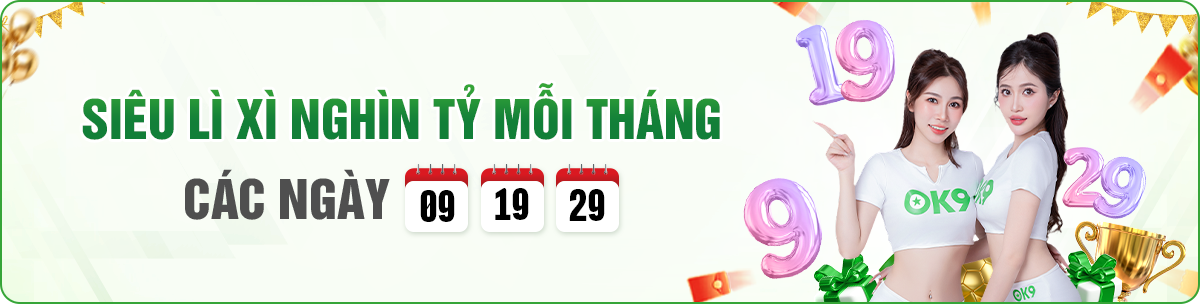 Siêu lì xì hàng tháng tại ok9